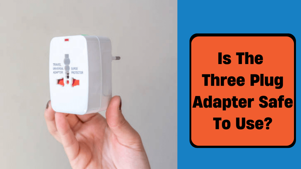 is three plug adapter safe to use