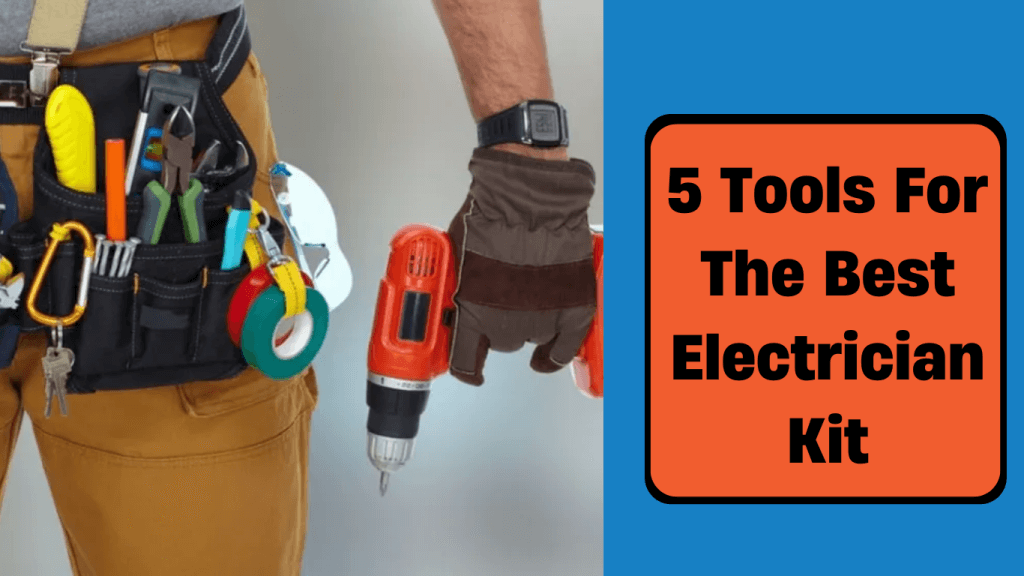 5 tools for the best electrician kit