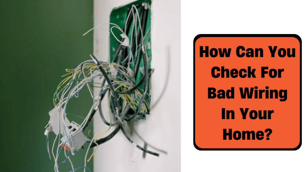 how can you check for bad wiring in your home