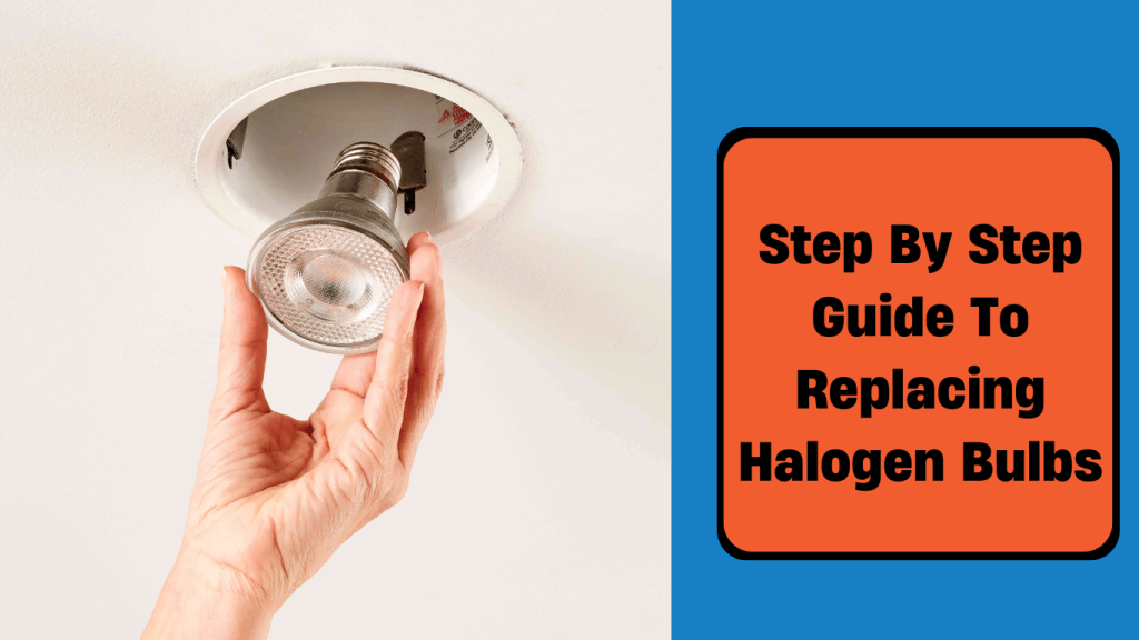 ste by step guide to replace halogen bulbs