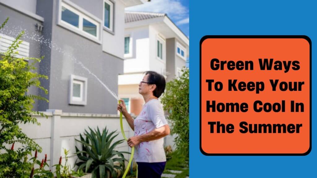 green ways to keep your home cooler in summer