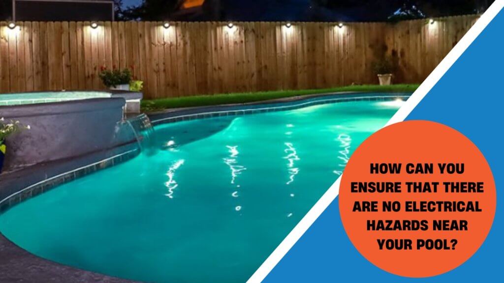 how can you ensure there are no electrical hazards near your pool