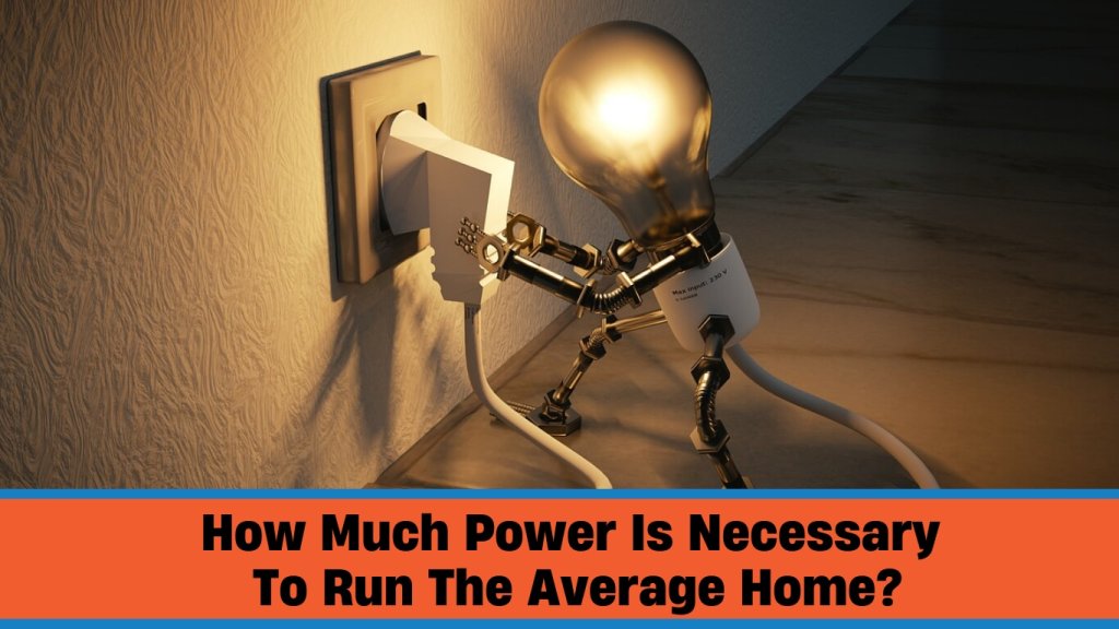 how much power is necessary to run an average home