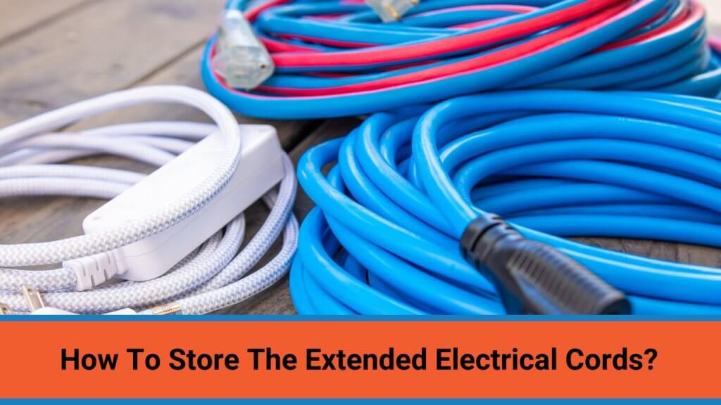 how to store extended electrical cord